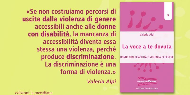 In occasione del 25 novembre quattro appuntamenti con Valeria Alpi, autrice del libro “La voce a te dovuta” su violenza di genere e donne con disabilità