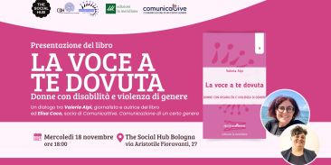 La voce a te dovuta: mercoledì 18 novembre Valeria Alpi ed Elisa Coco presentano il libro sulla violenza di genere a donne con disabilità