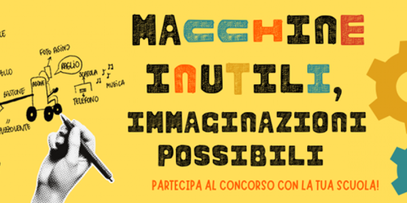 Macchine Inutili, immaginazioni possibili. Partecipa con la tua scuola!