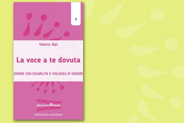 "La voce a te dovuta": il nuovo libro di accaParlante racconta la violenza di genere quando riguarda donne con disabilità