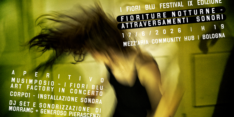 “Fioriture Notturne – Attraversamenti sonori”. Il 17 giugno con il Progetto Calamaio all’apertura della IX edizione de I Fiori Blu Festival di Gruppo Elettrogeno