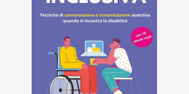 Comunicazione efficace inclusiva. Tecniche di conversazione e comunicazione assertiva quando si incontra la disabilità