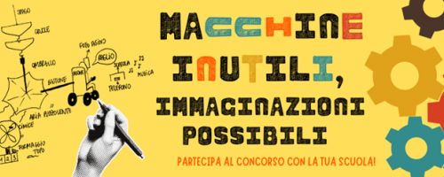 Macchine Inutili, immaginazioni possibili. Partecipa con la tua scuola!